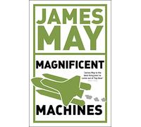 James May's Magnificent Machines: How Men in Sheds Have Changed Our Lives