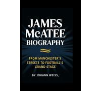 JAMES McATEE BIOGRAPHY: From Manchester’s Streets to Football’s Grand Stage