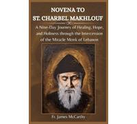 James McCarthy Novena to St. Charbel Makhlouf (Tascabile) Christian Religious