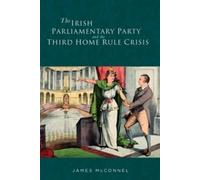 James McConnel The Irish Parliamentary Party and the Third Ho (Copertina rigida)