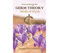 James McCumiskey Overcoming the Germ Theory Medical Myth (Tascabile)