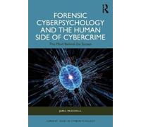 Forensic Cyberpsychology and the Human Side of Cybercrime: The Mind Behind the Screen