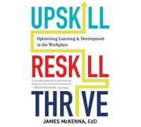 James Mckenna Upskill, Reskill, Thrive (Tascabile)