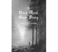 James McLachlan A Black Metal Ghost Story (Tascabile)