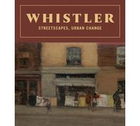 James McNeill Whistler Whistler: Streetscapes, Urban Change (Copertina rigida)