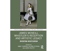 James McNeill Whistler’s Reception and Artistic Legacy: Inventing Whistlerism