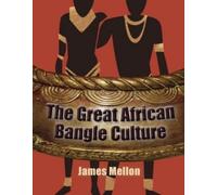 James Mellon The Great African Bangle Culture (Tascabile)