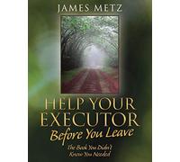 James Metz Help Your Executor Before You Leave (Tascabile)