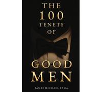 James Michael Sama The 100 Tenets of Good Men (Copertina rigida)
