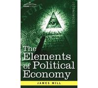 James Mill The Elements of Political Economy (Tascabile)