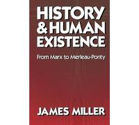 James Miller History and Human Existence-From Marx to Merleau-Ponty (Tascabile)