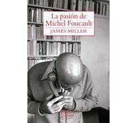 JAMES MILLER LA PASIÓN DE MICHEL FOUCAULT (Tascabile)