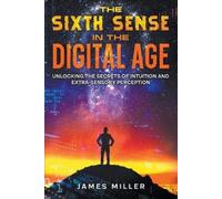 James Miller The Sixth Sense in the Digital Age (Tascabile)