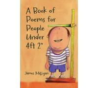 James Milligan A Book of Poems for People Under 4ft 2 (Tascabile)