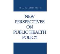James Mohr New Perspectives on Public Health Policy (Tascabile)