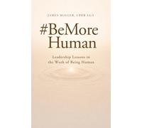 James Moller #BeMoreHuman: Leadership Lessons in Trust, Communicatio (Tascabile)