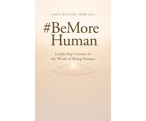 James Moller #BeMoreHuman: Leadership Lessons in Trust, Communicatio (Tascabile)