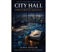 James Moller City Hall: Structures of Necessity: 4 (City Hall Series (Tascabile)