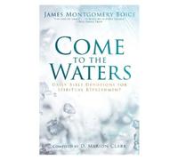 James Montgomery Boice Come to the Waters (Tascabile)