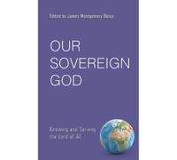 James Montgomery Boice Our Sovereign God (Tascabile)