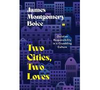 James Montgomery Boice Two Cities, Two Loves (Tascabile)
