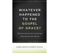 James Montgomery Boice Whatever Happened to The Gospel of Grace? (Tascabile)
