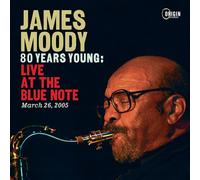 James Moody - 80 Years Young: Live at the Blue Note, March 26, 2005