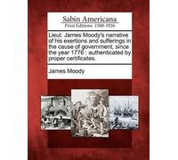 James Moody Lieut. James Moody's Narrative of His Exertions and Suff (Tascabile)