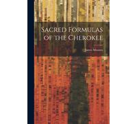 James Mooney Sacred Formulas of the Cherokee (Tascabile)