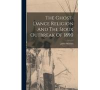 James Mooney The Ghost-dance Religion And The Sioux Outbreak (Copertina rigida)