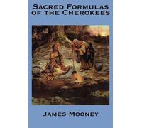 James Mooney The Sacred Formulas of the Cherokees (Copertina rigida)