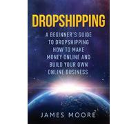 James Moore Dropshipping a Beginner's Guide to Dropshipping (Tascabile)