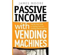 James Moore Passive Income with Vending Machines (Tascabile)