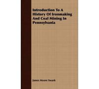 James Moore Swa Introduction To A History Of Ironmaking And Coal Min (Tascabile)