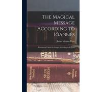 James Morgan Pryse The Magical Message According to Iôannês (Copertina rigida)