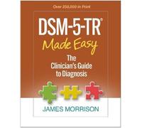 DSM-5-TR (R) Made Easy: The Clinician's Guide to Diagnosis by Morrison, James