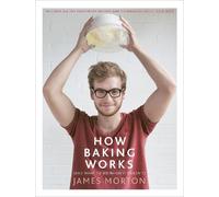 James Morton How Baking Works (Copertina rigida)