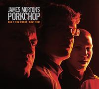 James Morton's Porkchop - Don't You Worry 'Bout That