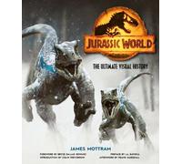James Mottram Jurassic World: The Ultimate Visual History (Copertina rigida)