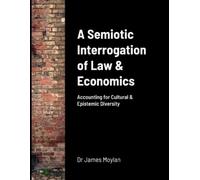 James Moylan A Semiotic Interrogation of Law & Economics (Tascabile)