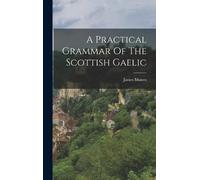 James Munro A Practical Grammar Of The Scottish Gaelic (Copertina rigida)