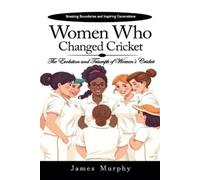 James Murphy Women Who Changed Cricket (Tascabile)