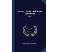 James Murray Mackinl Ancient Church Dedications in Scotland; Volume (Tascabile)