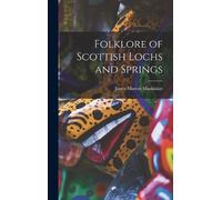 James Murray Mackinlay Folklore of Scottish Lochs and Springs (Copertina rigida)