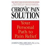 James N. Dillard, M.D. Leigh Ann Hirschman The Chronic Pain Solution (Tascabile)