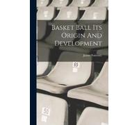 James Naismith Basket Ball Its Origin And Development (Copertina rigida)