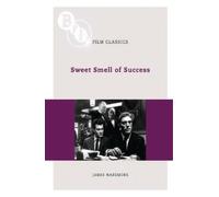 James Naremore Sweet Smell of Success (Tascabile) BFI Film Classics