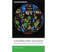 James Naus Constructing Kingship (Tascabile) Manchester Medieval Studies