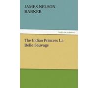 James Nelson Barker The Indian Princess La Belle Sauvage (Tascabile)