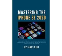 James Nino Mastering the iPhone SE 2020 (Tascabile)